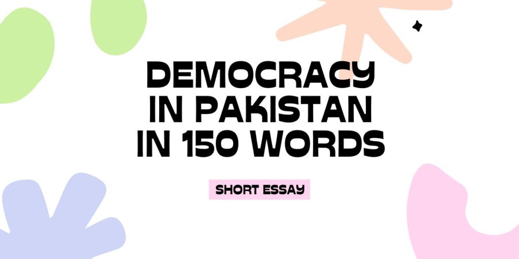 Essay On Democracy In Pakistan In 150 Words