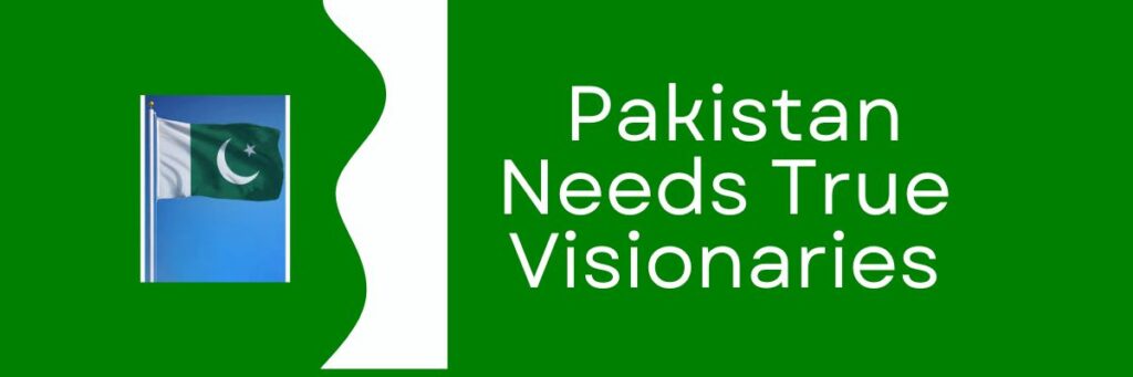 Essay On Pakistan Needs True Visionaries