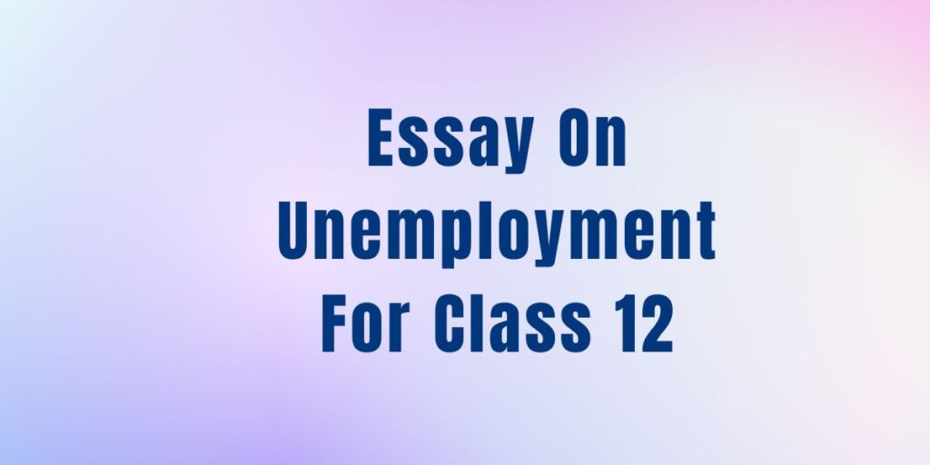 Essay On Unemployment For Class 12