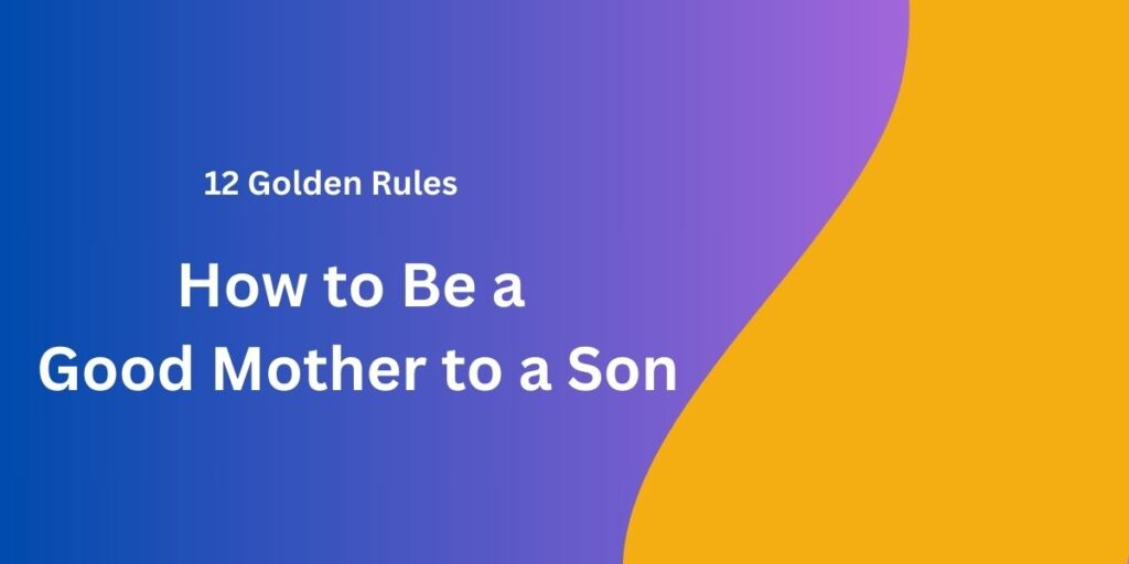 How to Be a Good Mother to a Son