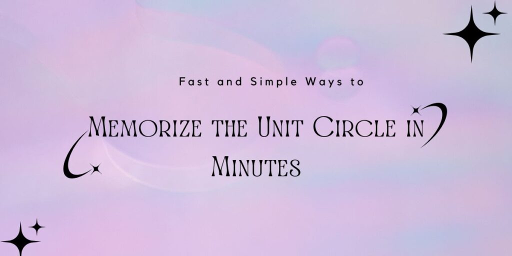 How to Memorize the Unit Circle in Minutes