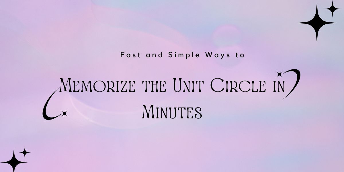 How To Memorize The Unit Circle In Minutes: A Step-by-Step Guide