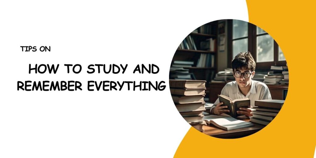 Tips on How to Study and Remember Everything