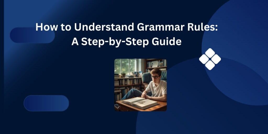 How to Understand Grammar Rules A Step-by-Step Guide